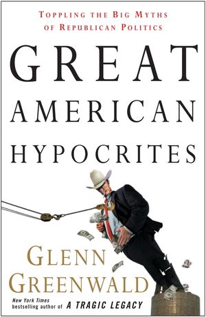 Great American Hypocrites: Toppling the Big Myths of Republican Politics image number 0