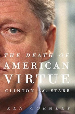 The Death of American Virtue: Clinton vs. Starr image number 0