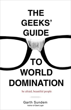 The Geeks' Guide to World Domination: Be Afraid, Beautiful People image number 0