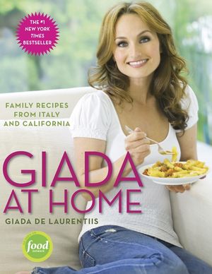 Giada at Home: Family Recipes from Italy and California: A Cookbook image number 0