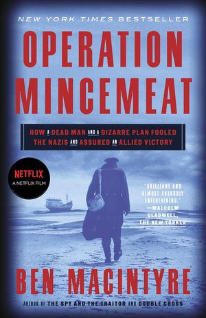 Operation Mincemeat: How a Dead Man and a Bizarre Plan Fooled the Nazis and Assured an Allied Victory image number 0