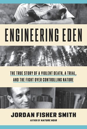 Engineering Eden: The True Story of a Violent Death, a Trial, and the Fight Over Controlling Nature image number 0