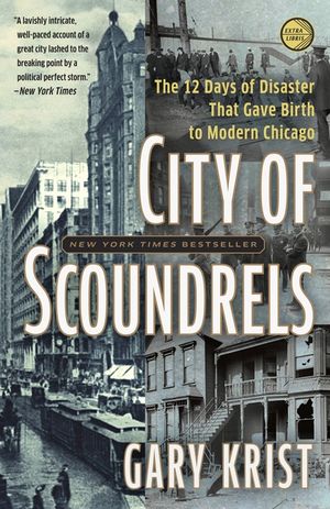 City of Scoundrels: The Twelve Days of Disaster That Gave Birth to Modern Chicago image number 0