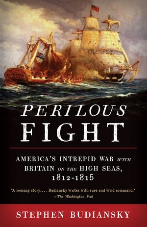 Perilous Fight: America's Intrepid War with Britain on the High Seas, 1812-1815 image number 0