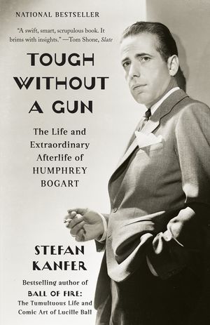 Tough Without a Gun: The Life and Extraordinary Afterlife of Humphrey Bogart image number 0
