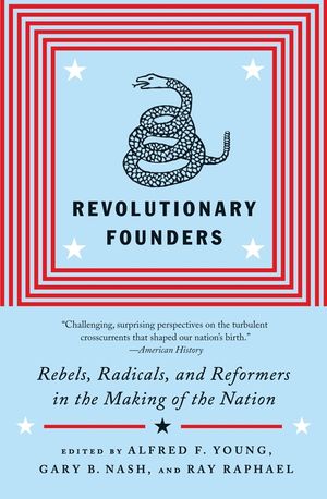 Revolutionary Founders: Rebels, Radicals, and Reformers in the Making of the Nation image number 0