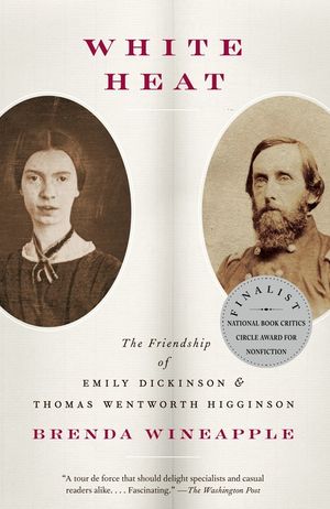 White Heat: The Friendship of Emily Dickinson and Thomas Wentworth Higginson image number 0