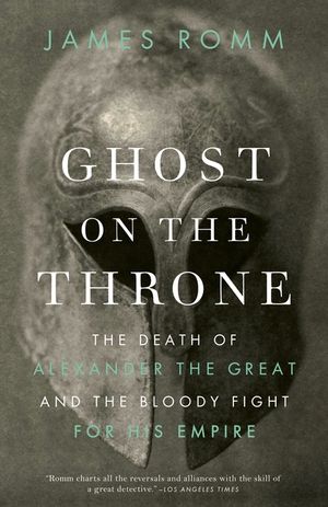 Ghost on the Throne: The Death of Alexander the Great and the Bloody Fight for His Empire image number 0