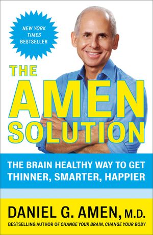 The Amen Solution: The Brain Healthy Way to Get Thinner, Smarter, Happier image number 0