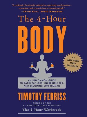 The 4-Hour Body: An Uncommon Guide to Rapid Fat-Loss, Incredible Sex, and Becoming Superhuman image number 0