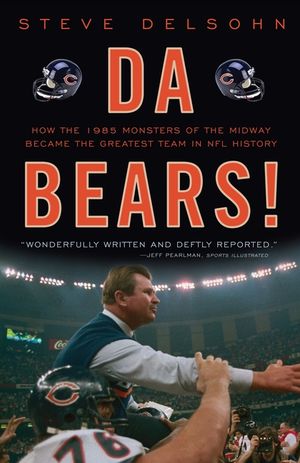 Da Bears!: How the 1985 Monsters of the Midway Became the Greatest Team in NFL History image number 0