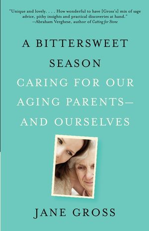 A Bittersweet Season: Caring for Our Aging Parents--And Ourselves image number 0