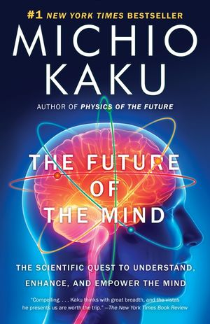 The Future of the Mind: The Scientific Quest to Understand, Enhance, and Empower the Mind image number 0