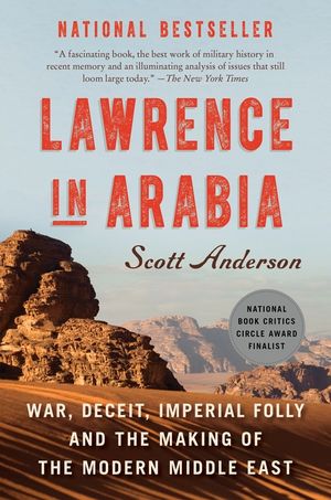 Lawrence in Arabia: War, Deceit, Imperial Folly and the Making of the Modern Middle East image number 0