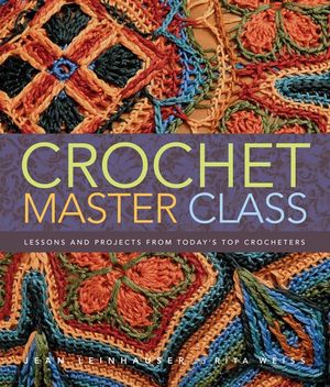 Crochet Master Class: Lessons and Projects from Today's Top Crocheters image number 0