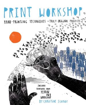 Print Workshop: Hand-Printing Techniques + Truly Original Projects image number 0