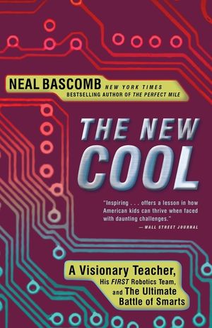 The New Cool: A Visionary Teacher, His First Robotics Team, and the Ultimate Battle of Smarts image number 0