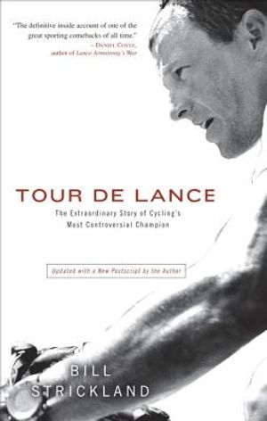 Tour de Lance: The Extraordinary Story of Cycling's Most Controversial Champion image number 0