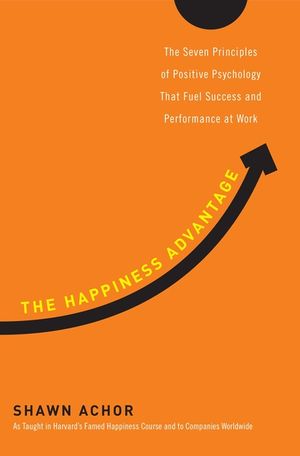 The Happiness Advantage: The Seven Principles of Positive Psychology That Fuel Success and Performance at Work image number 0