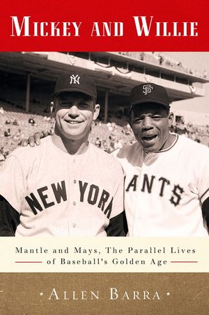 Mickey and Willie: Mantle and Mays, the Parallel Lives of Baseball's Golden Age image number 0