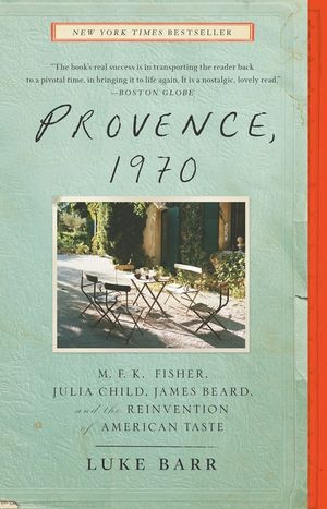 Provence, 1970: M.F.K. Fisher, Julia Child, James Beard, and the Reinvention of American Taste image number 0