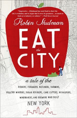 Eat the City: A Tale of the Fishers, Trappers, Hunters, Foragers, Slaughterers, Butchers, Poultry Minders, Sugar Refiners, Cane Cutt image number 0