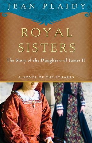 Royal Sisters: A Novel of the Stuarts: The Story of the Daughters of James II image number 0