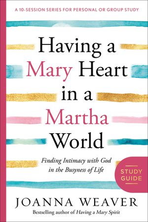 Having a Mary Heart in a Martha World Study Guide: Finding Intimacy with God in the Busyness of Life image number 0