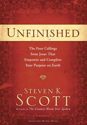 Unfinished: The Four Callings from Jesus That Empower and Complete Your Purpose on Earth image number 0