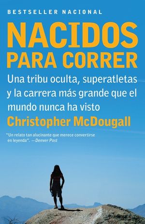 Nacidos Para Correr: Superatletas, Una Tribu Oculta Y La Carrera M&aacute;s Grande Que El Mundo Nunca Ha Visto image number 0