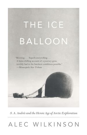 The Ice Balloon: S. A. Andree and the Heroic Age of Arctic Exploration image number 0