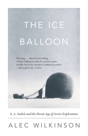 The Ice Balloon: S. A. Andree and the Heroic Age of Arctic Exploration image number 0