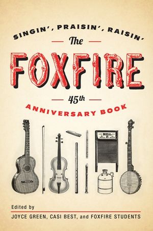 The Foxfire 45th Anniversary Book: Singin', Praisin', Raisin' image number 0