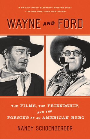 Wayne and Ford: The Films, the Friendship, and the Forging of an American Hero image number 0