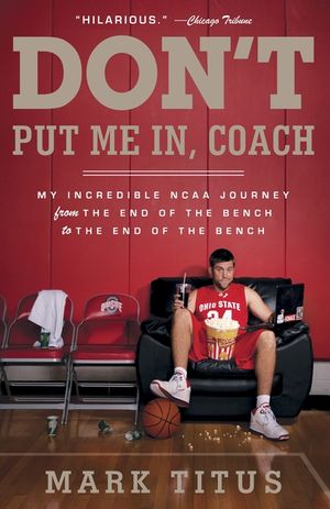 Don't Put Me In, Coach: My Incredible NCAA Journey from the End of the Bench to the End of the Bench image number 0
