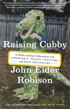Raising Cubby: A Father and Son's Adventures with Asperger's, Trains, Tractors, and High Explosives image number 0
