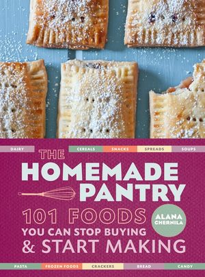 The Homemade Pantry: 101 Foods You Can Stop Buying and Start Making: A Cookbook image number 0