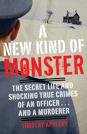 A New Kind of Monster: The Secret Life and Shocking True Crimes of an Officer . . . and a Murderer image number 0