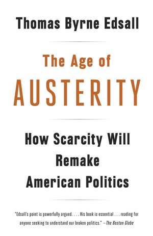 The Age of Austerity: How Scarcity Will Remake American Politics image number 0