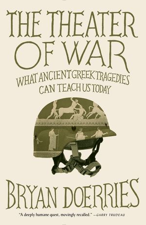 The Theater of War: What Ancient Tragedies Can Teach Us Today image number 0