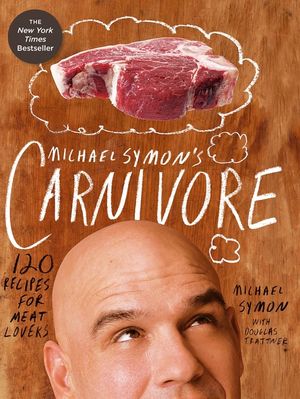 Michael Symon's Carnivore: 120 Recipes for Meat Lovers image number 0
