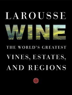 Larousse Wine: The World's Greatest Vines, Estates, and Regions image number 0