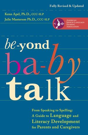 Beyond Baby Talk: From Speaking to Spelling: A Guide to Language and Literacy Development for Parents and Caregivers image number 0
