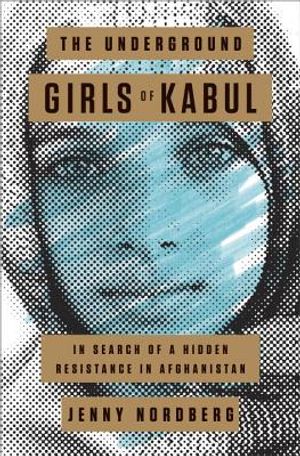 The Underground Girls of Kabul: In Search of a Hidden Resistance in Afghanistan image number 0