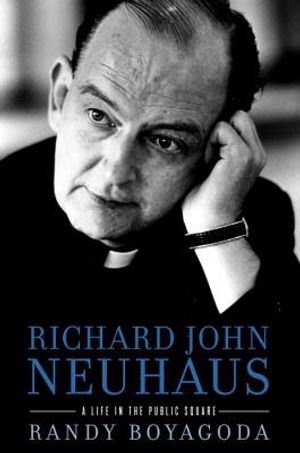 Richard John Neuhaus: A Life in the Public Square image number 0