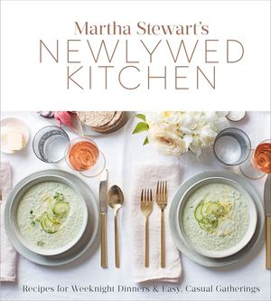 Martha Stewart's Newlywed Kitchen: Recipes for Weeknight Dinners and Easy, Casual Gatherings: A Cookbook image number 0