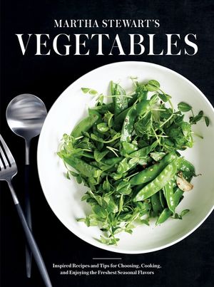 Martha Stewart's Vegetables: Inspired Recipes and Tips for Choosing, Cooking, and Enjoying the Freshest Seasonal Flavors: A Cookbook image number 0