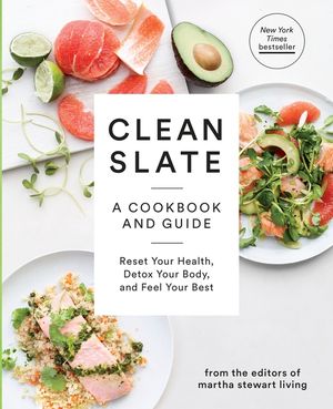 Clean Slate: A Cookbook and Guide: Reset Your Health, Detox Your Body, and Feel Your Best image number 0