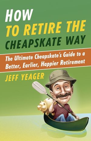How to Retire the Cheapskate Way: The Ultimate Cheapskate's Guide to a Better, Earlier, Happier Retirement image number 0