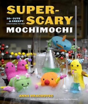 Super-Scary Mochimochi: 20+ Cute & Creepy Creatures to Knit image number 0